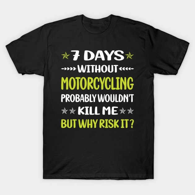 Funny 7 Days Without Motorcycling Motorcycle Motorbike Motorbiker Biker T-Shirt by relativeshrimp